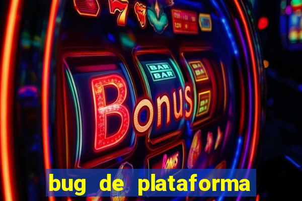 bug de plataforma de jogos